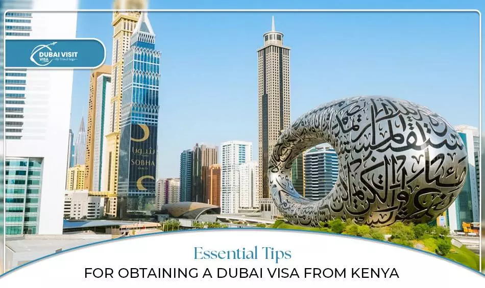 Essential Tips for Obtaining a Dubai Visa from Kenya